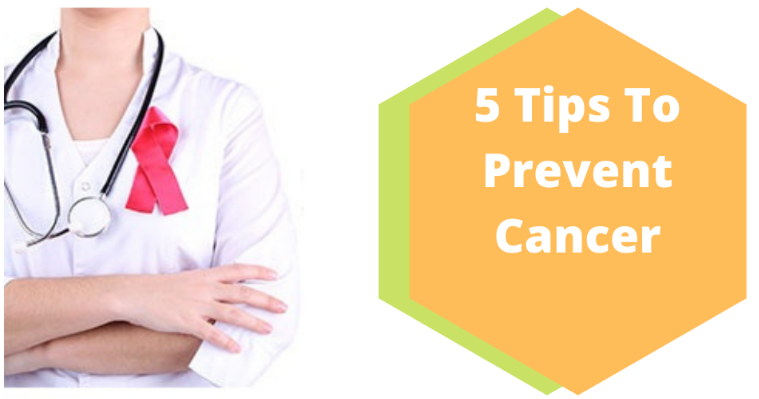 5 Tips To Prevent Cancer