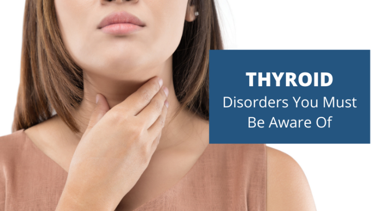 Thyroid Disorders You Must be Aware of