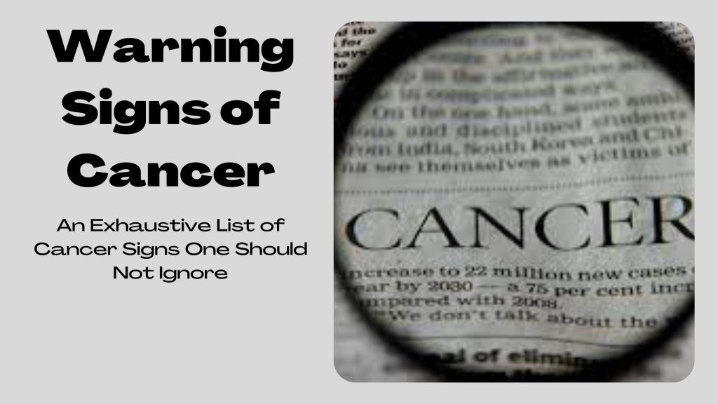 Warning Signs of Cancer -An Exhaustive List of Cancer Signs One Should Not Ignore